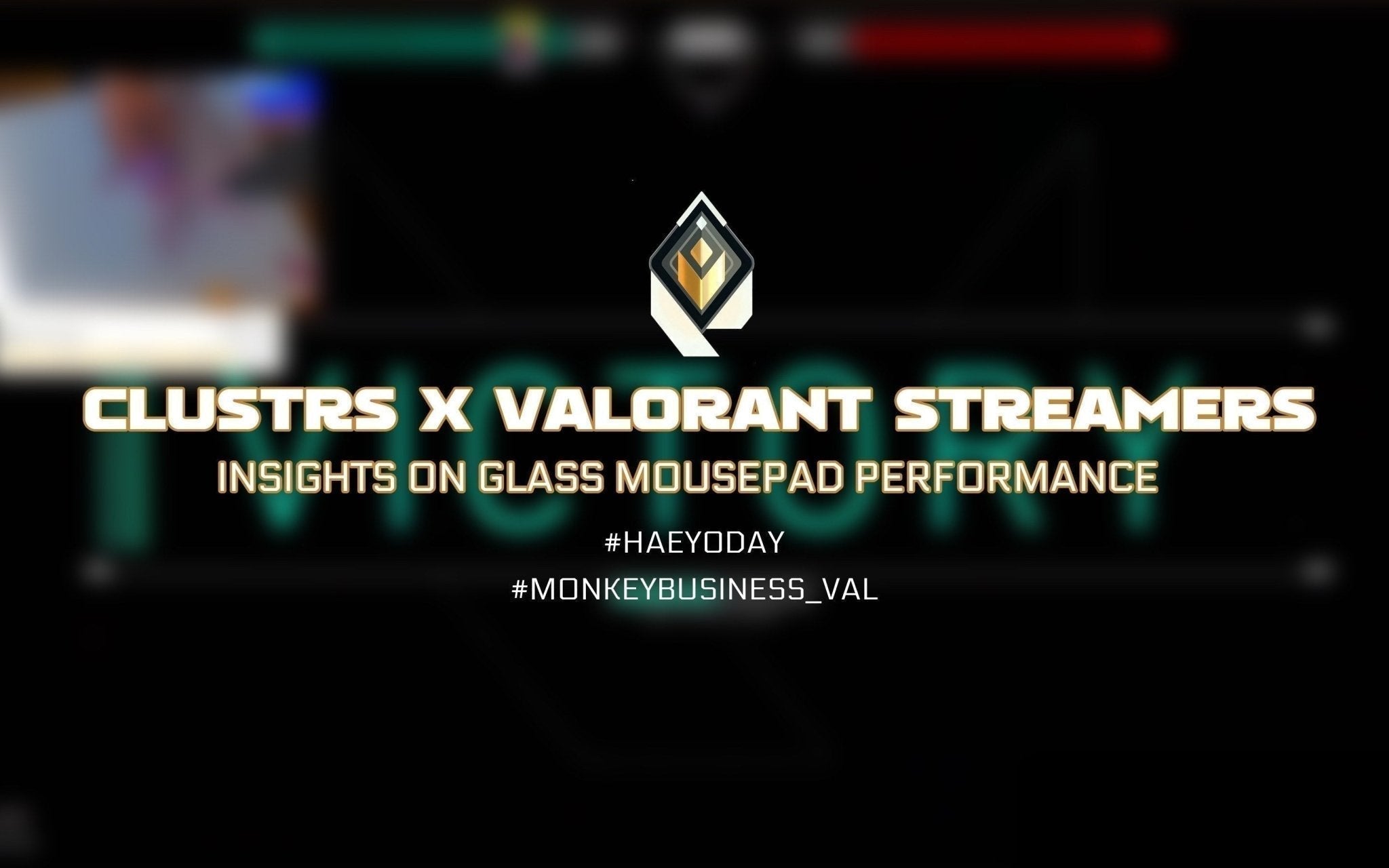 CLUSTRS X VALORANT STREAMERS: INSIGHTS ON GLASS MOUSEPAD PERFORMANCE